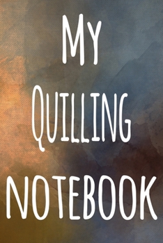 My Quilling Notebook: The perfect gift for the artist in your life - 119 page lined journal!