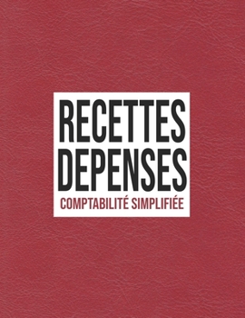 Paperback Recettes Dépenses, Comptabilité simplifié: Registre comptable simple rouge 100 pages de 30 lignes 102 pages A4 8,5 x 11 [French] Book