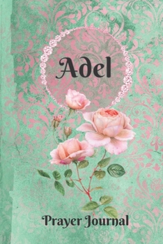 Paperback Adel Personalized Name Praise and Worship Prayer Journal: Religious Devotional Sermon Journal in Green and Pink Damask Lace with Roses on Glossy Cover Book