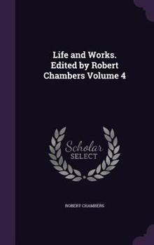 Hardcover Life and Works. Edited by Robert Chambers Volume 4 Book