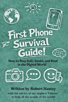 Paperback First Phone Survival Guide!: How to Stay Safe, Smart, and Kind in the Digital World Book