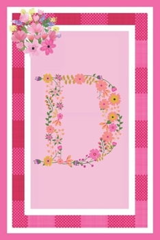 D - Monogram Journal: Notebook With Floral Initial Letter D. Pretty Flowers On A Check And Pink Background. Blank Lined Journal.