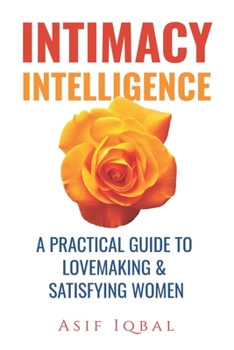 Paperback Intimacy Intelligence: A Practical Guide to Lovemaking & Satisfying Women Book