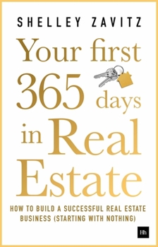 Paperback Your First 365 Days in Real Estate: How to Build a Successful Real Estate Business (Starting with Nothing) Book