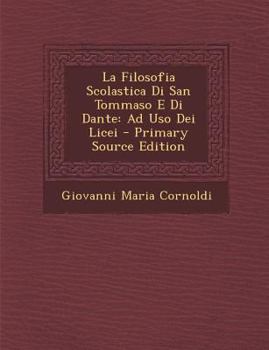Paperback La Filosofia Scolastica Di San Tommaso E Di Dante: Ad Uso Dei Licei [Italian] Book
