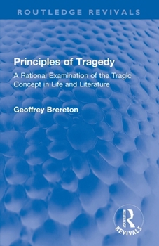 Principles of Tragedy: A Rational Examination of the Tragic Concept in Life and Literature