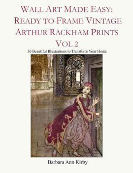 Paperback Wall Art Made Easy: Ready to Frame Vintage Arthur Rackham Prints Vol 2: 30 Beautiful Illustrations to Transform Your Home Book