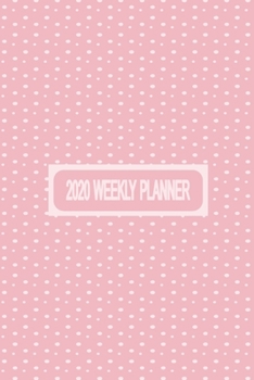 2020 Weekly Planner: Weekly Dated Diary Planner For Women - Pink Polka Dot Cover