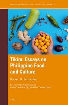 Tikim: Essays on Philippine Food and Culture - Book #3 of the Gendering the Trans-Pacific World
