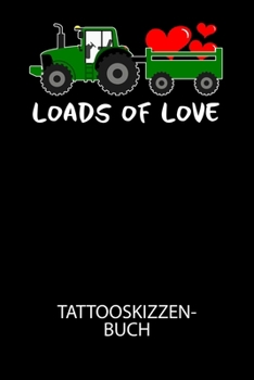 Loads of love - Tattooskizzenbuch: Halte deine Ideen f?r Motive f?r dein n?chstes Tattoo fest und baue dir ein ganzes Portfolio voller Designideen auf
