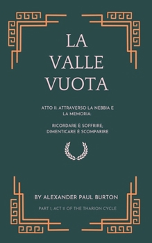 La Valle Vuota: Atto II: Attraverso la nebbia e la memoria: Ricordare è soffrire; dimenticare è scomparire (The Tharion Cycle: Memory Is the Last ... Is the First Language.) (Italian Edition)