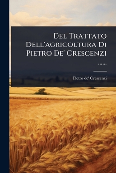Paperback Del Trattato Dell'agricoltura Di Pietro De' Crescenzi ...... [Italian] Book