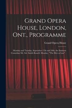 Grand Opera House, London, Ont., Programme [microform]: Monday and Tuesday, September 17th and 18th, the Eminent Comedian Mr. Sol. Smith Russell, Monday, The Heir at Law .