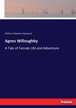 Paperback Agnes Willoughby: A Tale of Female Life and Adventure Book