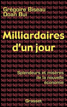 Milliardaires d'un jour : Splendeurs et misères de la nouvelle économie