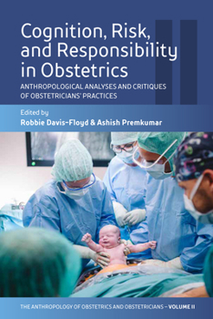 Paperback Cognition, Risk, and Responsibility in Obstetrics: Anthropological Analyses and Critiques of Obstetricians' Practices Book