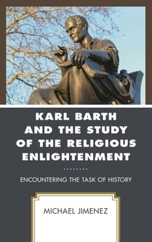 Hardcover Karl Barth and the Study of the Religious Enlightenment: Encountering the Task of History Book