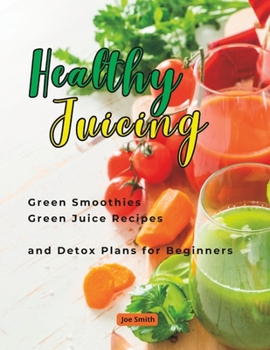 Paperback Healthy Juicing: Green Smoothies _Green Juice Recipes and Detox Plans for Beginners Book