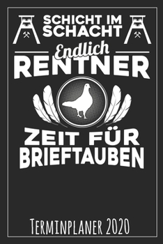 Paperback Schicht im Schacht Endlich Rentner Zeit f?r Brieftauben Terminplaner 2020 [German] Book