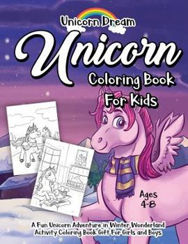 Unicorn Coloring Book for Kids Ages 4-8: A Fun Unicorn Adventure in Winter Wonderland Activity Coloring Book Gift for Girls and Boys