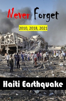 Paperback Never Forget 2010, 2018, 2021: Haiti Earthquake Book