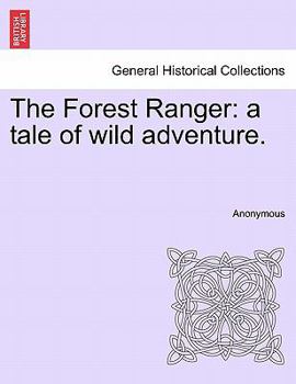 Paperback The Forest Ranger: A Tale of Wild Adventure. Book