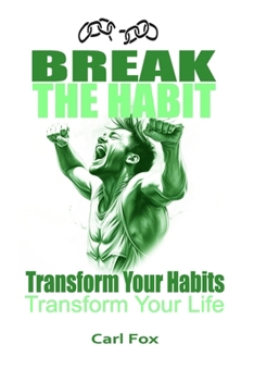 Paperback Break The Habit: Transform Your Habits, Transform Your Life. Break Bad Habits Build Motivation & Will Power, Achieve Your Goals: A Comp Book