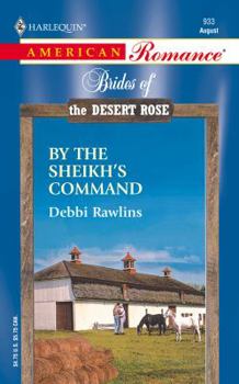 By The Sheikh's Command  (Brides Of The Desert Rose) (Harlequin American Romance, 933) - Book #3 of the Brides of the Desert Rose