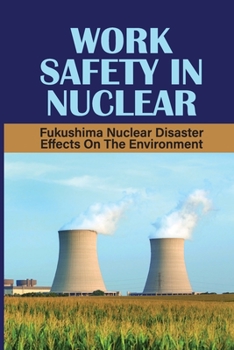 Paperback Work Safety In Nuclear: Fukushima Nuclear Disaster Effects On The Environment: Nuclear Operation Modes Book