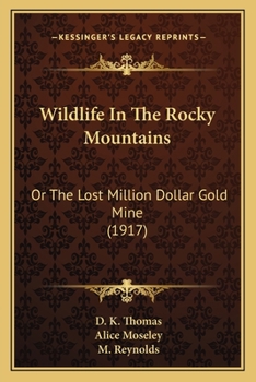Wild Life in the Rocky Mountains: Or, The Lost Million Dollar Gold Mine