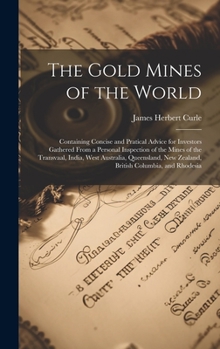 Hardcover The Gold Mines of the World: Containing Concise and Pratical Advice for Investors Gathered From a Personal Inspection of the Mines of the Transvaal Book