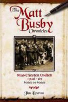 Paperback The Matt Busby Chronicles: Manchester United 1946-1969 Book