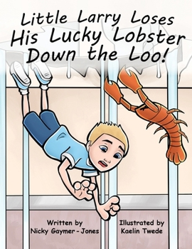 Little Larry Loses His Little Lucky Lobster Down The Loo - Book  of the Alliteration