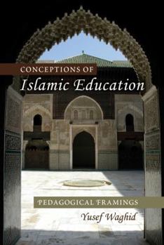 Paperback Conceptions of Islamic Education: Pedagogical Framings Book