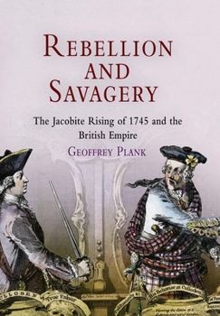 Rebellion and Savagery: The Jacobite Rising of 1745 and the British Empire - Book  of the Early American Studies