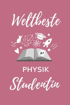 WELTBESTE PHYSIK STUDENTIN: A5 Notizbuch LINIERT für Physik Studenten | zukünftige Physiker | zum Studienstart | Erstes Semester | Abitur | witzige Geschenkidee | Wissenschaft (German Edition)