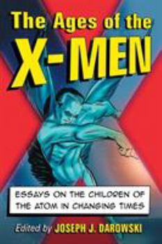 Paperback The Ages of the X-Men: Essays on the Children of the Atom in Changing Times Book