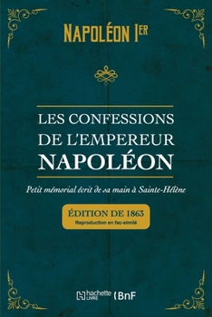 Paperback Les Confessions de l'Empereur Napoléon: Petit Mémorial Écrit de Sa Main À Sainte-Hélène [French] Book