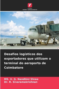 Desafios logísticos dos exportadores que utilizam o terminal do aeroporto de Coimbatore (Portuguese Edition)