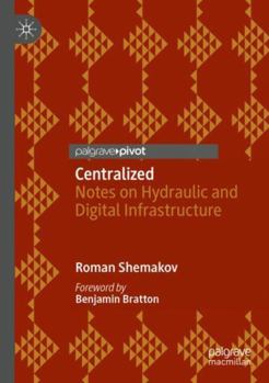 Paperback Centralized: Notes on Hydraulic and Digital Infrastructure Book