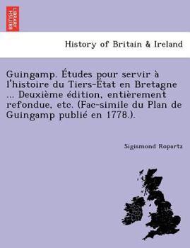 Guingamp. Études pour servir à l'histoire du Tiers-État en Bretagne ... Deuxième édition, entièrement refondue, etc. (Fac-simile du Plan de Guingamp publié en 1778.).