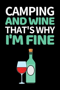 Camping And Wine That's Why I'm Fine: Funny Camping Notebook/Journal (6” X 9”) Unique Camper Gift Ideas For Christmas Or Birthday