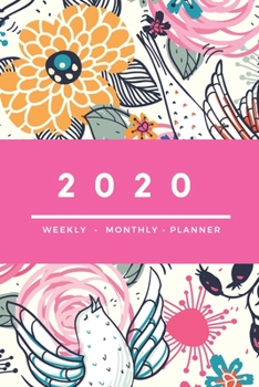 Paperback 2020 Weekly Monthly Planner: Happy Weekly & Monthly Colorful Calendar for 2020 With Extra Space For Notes - Birds and Flowers - 136 pages 6x9 Book