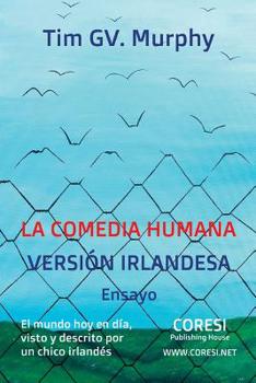 Paperback La Comedia Humana, Versión Irlandesa: El Mundo Hoy En Día, Visto Y Descrito Por Un Chico Irlandés: Ensayo [Spanish] Book