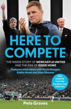 Paperback Here to Compete: The Inside Story of Newcastle United and the Era of Eddie Howe Book