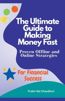 Paperback The Ultimate Guide to Making Money Fast: Proven Offline and Online Strategies for Financial Success Book