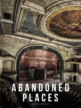 Hardcover Abandoned Places: A Photographic Exploration of More Than 100 Worlds We Have Left Behind Book