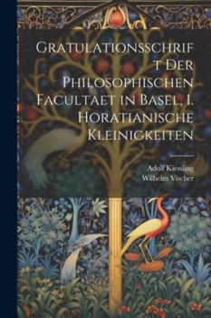 Paperback Gratulationsschrift der philosophischen Facultaet in Basel, 1. Horatianische Kleinigkeiten [German] Book