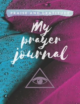 Paperback Praise and Gratitude My Prayer Journal: Elegant Diary Prayer Gratitude and Connection with God. Prayer Journal for woman for women for girls for men f Book