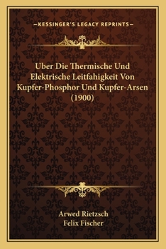 Paperback Uber Die Thermische Und Elektrische Leitfahigkeit Von Kupfer-Phosphor Und Kupfer-Arsen (1900) [German] Book